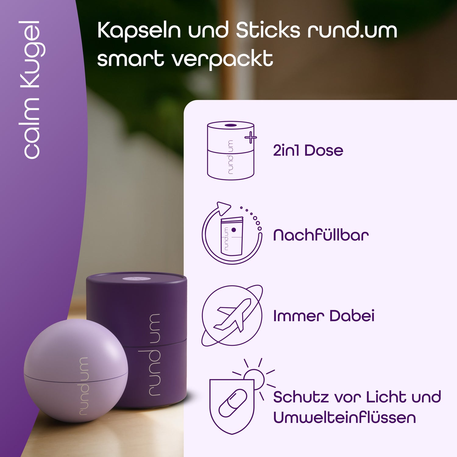 Die rund.um calm Kugel mit Dose sind nachfüllbar, immer dabei und schützen die Kapseln von Licht und Umwelteinflüssen.