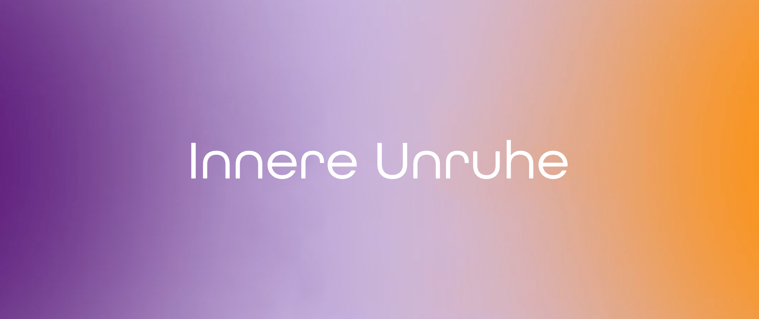 Innere Unruhe – was steckt wirklich dahinter?