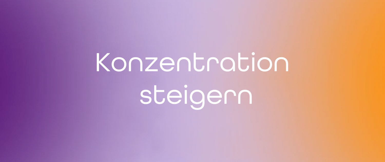 Konzentration steigern: Mit kleinen Gewohnheiten zu mehr Fokus im Alltag