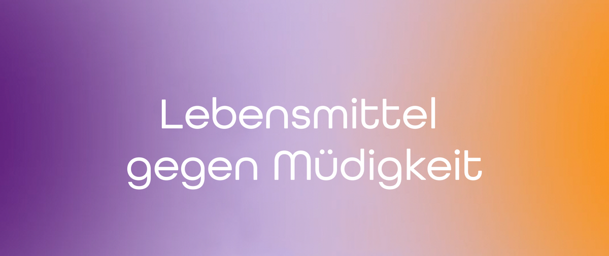 Lebensmittel gegen Müdigkeit: Was auf deinem Teller nicht fehlen sollte