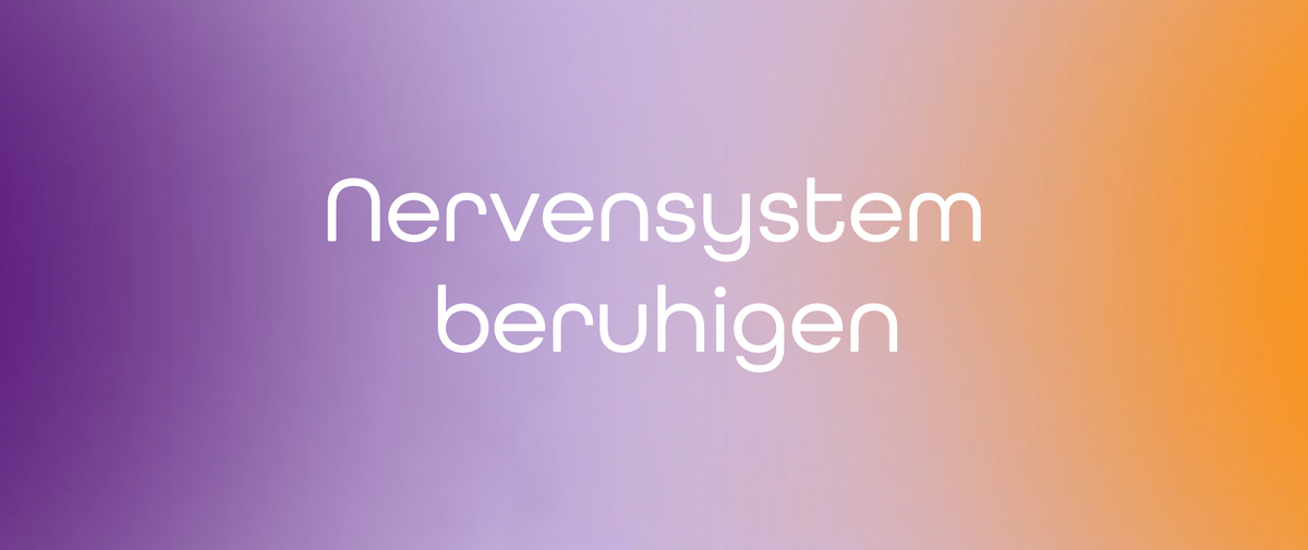 Nervensystem beruhigen: Kleine Gewohnheiten für mehr innere Balance