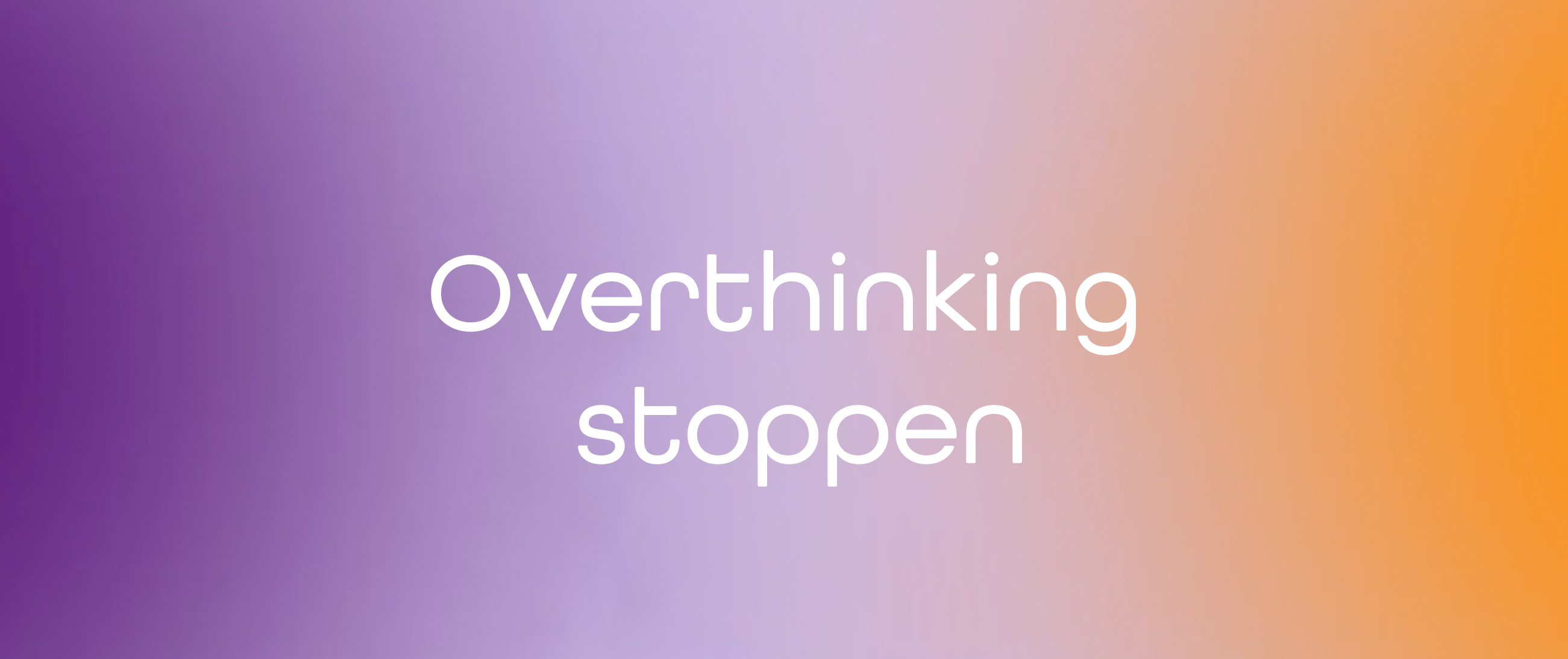 Overthinking stoppen: Mehr Ruhe im Kopf finden