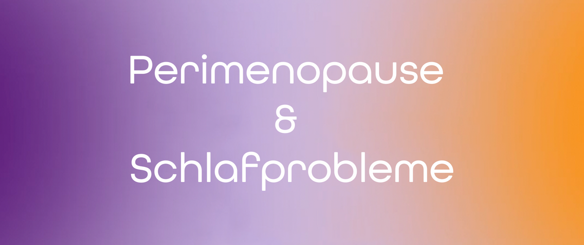Perimenopause & Schlafprobleme – das solltest du wissen