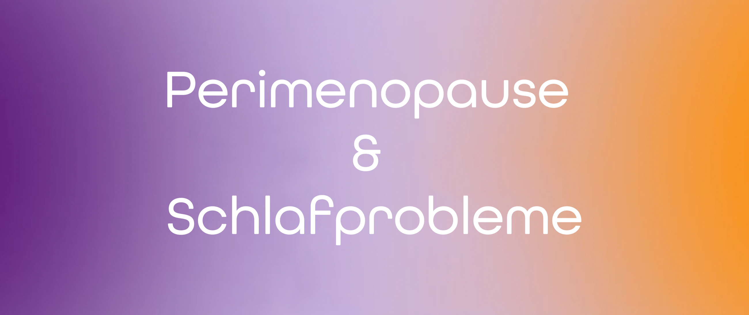 Perimenopause & Schlafprobleme – das solltest du wissen