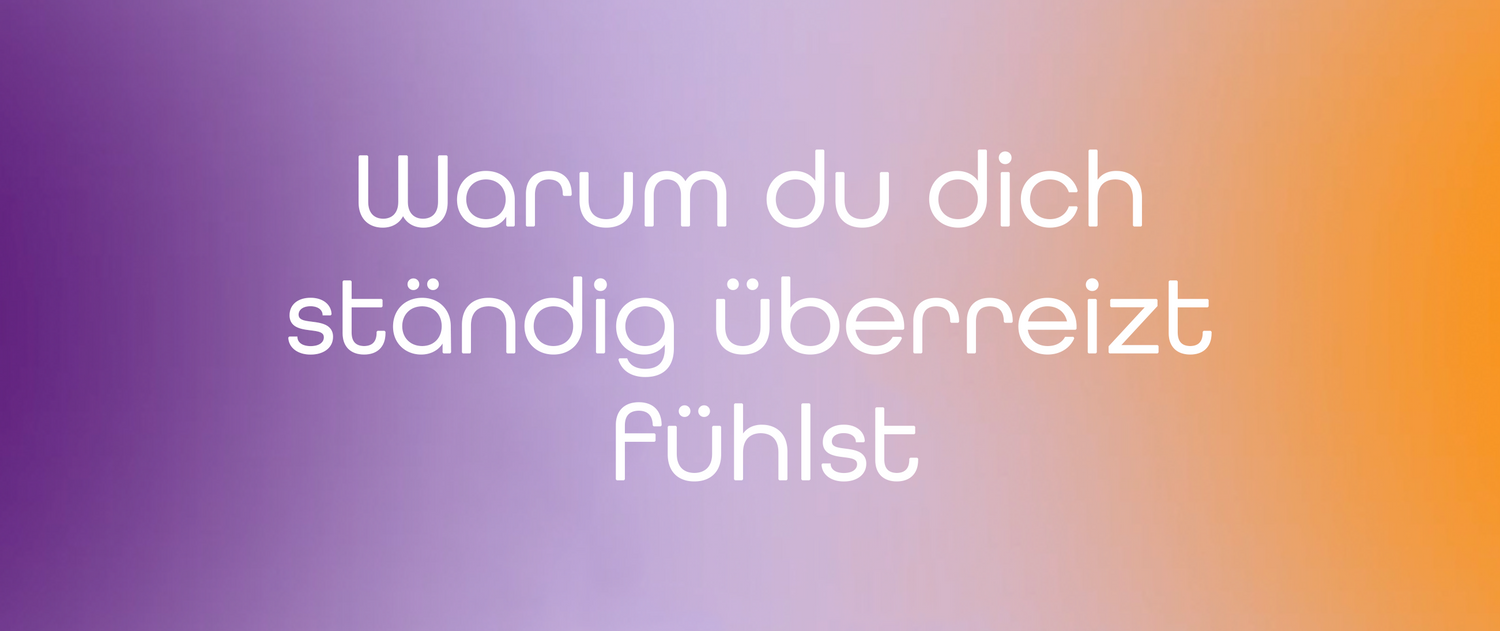 Warum du dich ständig überreizt fühlst (und was hilft)