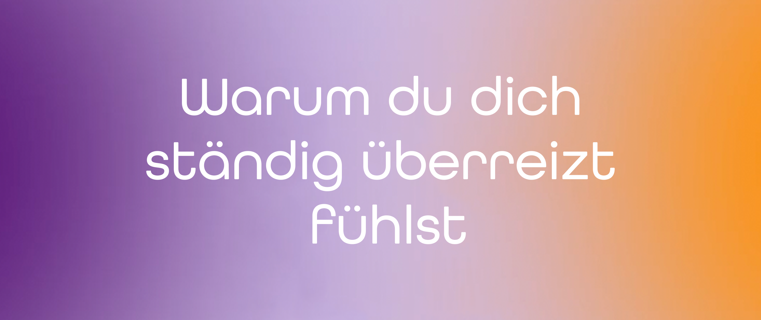 Warum du dich ständig überreizt fühlst (und was hilft)