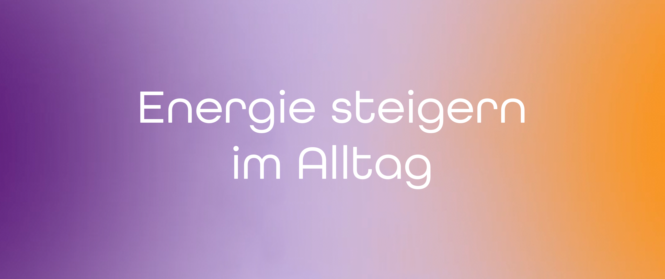 Energie steigern im Alltag – Ernährung, Routinen und sinnvolle Ergänzungen