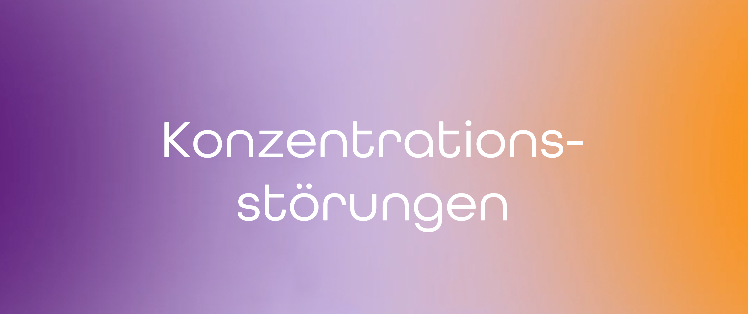 Konzentrationsstörungen: Wenn der Fokus im Alltag fehlt