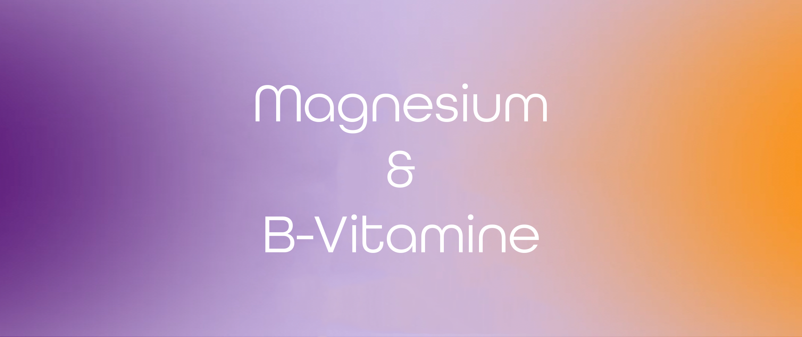Stark durch den Tag: Wie Magnesium & B-Vitamine deine Stressresistenz stärken