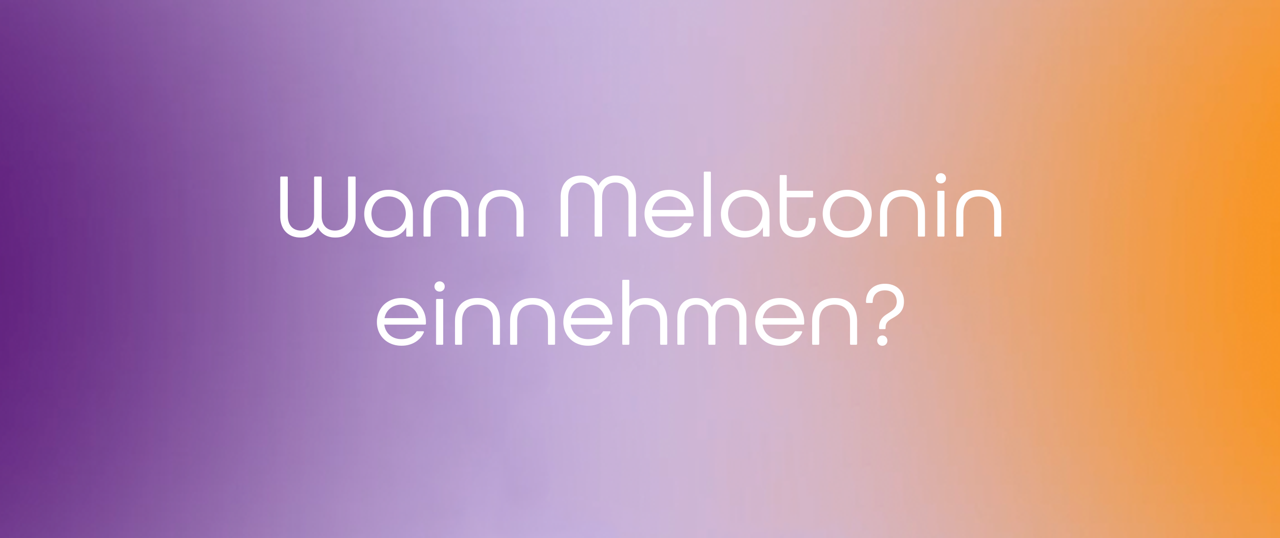 Wann Melatonin einnehmen? Zeitpunkt & Orientierung für den Schlafrhythmus